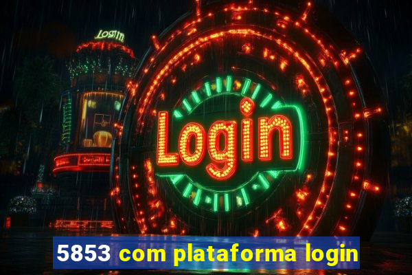 5853 com plataforma login